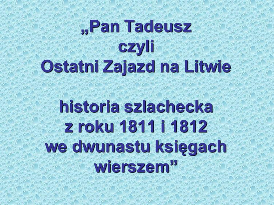 „Pan Tadeusz czyli Ostatni Zajazd na Litwie historia szlachecka z roku 1811 i 1812 we dwunastu księgach wierszem