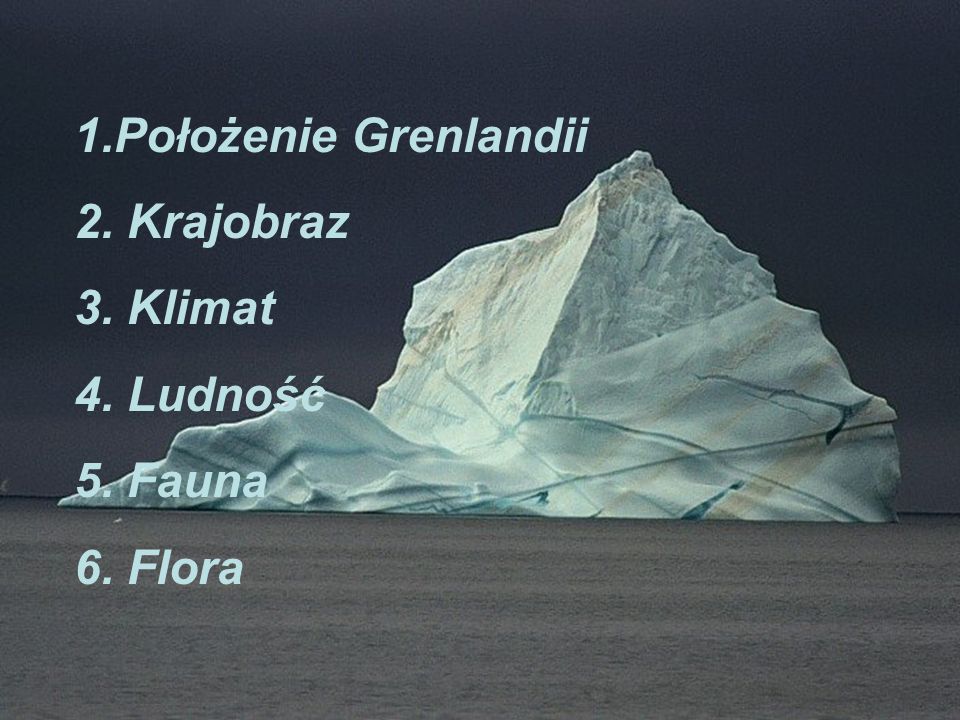 Położenie Grenlandii 2. Krajobraz 3. Klimat 4. Ludność 5. Fauna 6. Flora