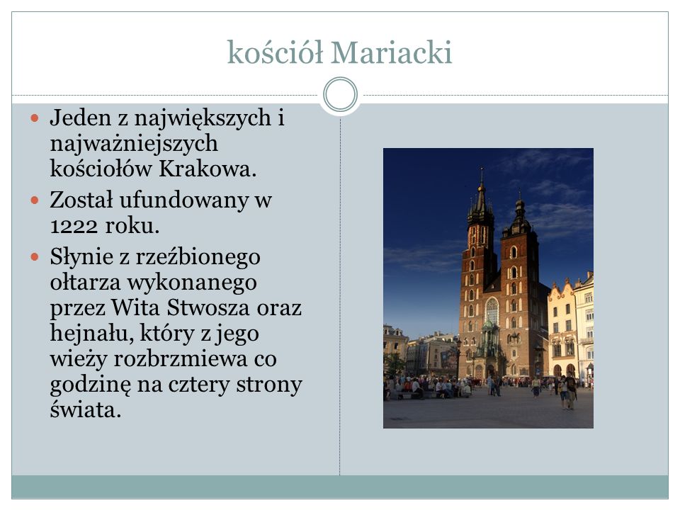 kościół Mariacki Jeden z największych i najważniejszych kościołów Krakowa. Został ufundowany w 1222 roku.