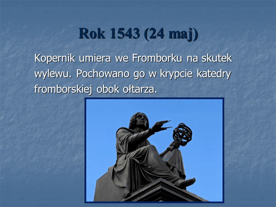 Rok 1543 (24 maj) Kopernik umiera we Fromborku na skutek