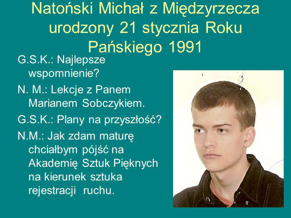 Natoński Michał z Międzyrzecza urodzony 21 stycznia Roku Pańskiego 1991