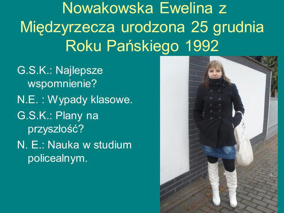 Nowakowska Ewelina z Międzyrzecza urodzona 25 grudnia Roku Pańskiego 1992