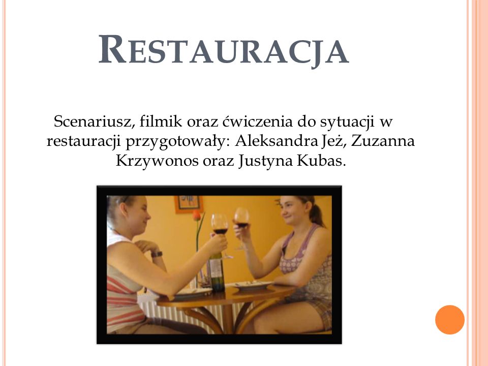 Restauracja Scenariusz, filmik oraz ćwiczenia do sytuacji w restauracji przygotowały: Aleksandra Jeż, Zuzanna Krzywonos oraz Justyna Kubas.
