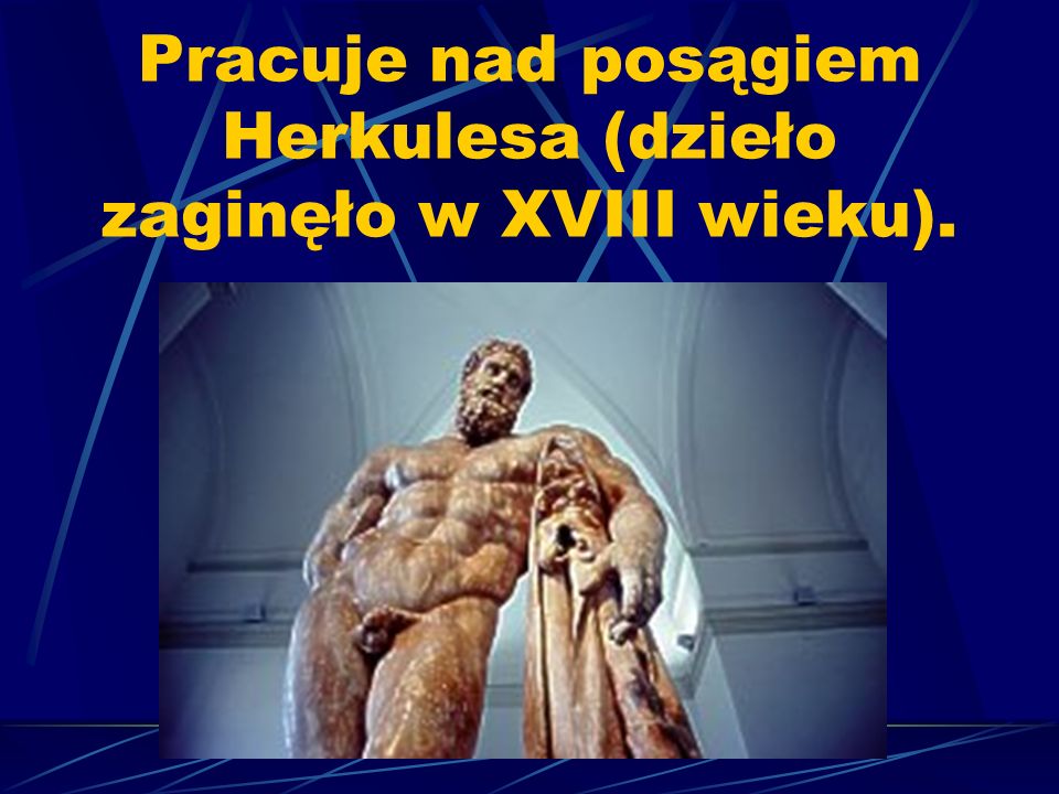 Pracuje nad posągiem Herkulesa (dzieło zaginęło w XVIII wieku).