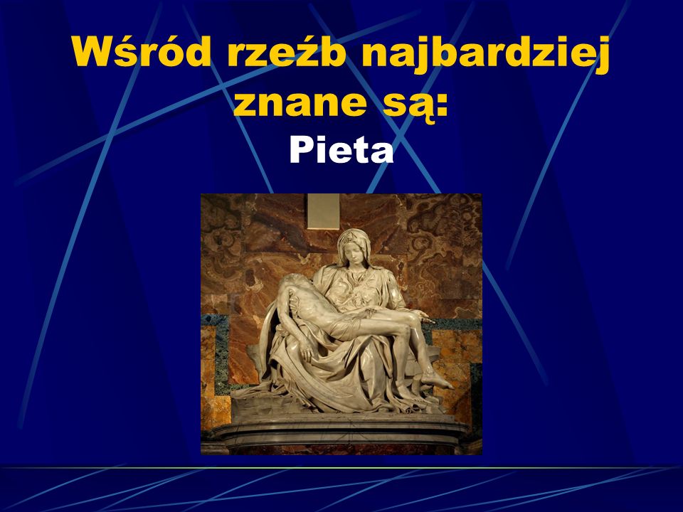 Wśród rzeźb najbardziej znane są: Pieta