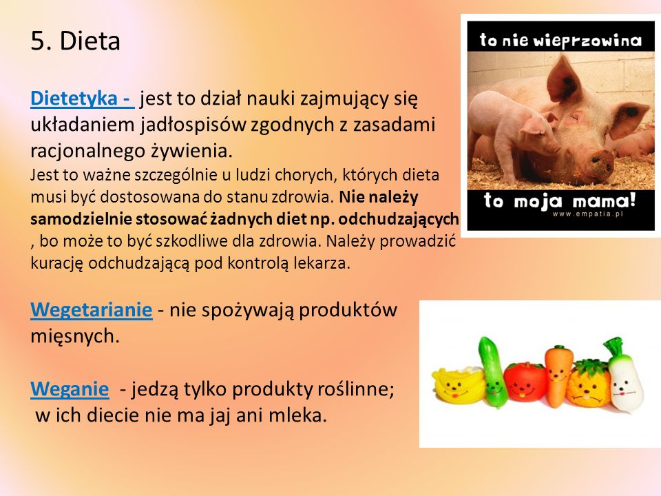5. Dieta Dietetyka - jest to dział nauki zajmujący się układaniem jadłospisów zgodnych z zasadami racjonalnego żywienia.
