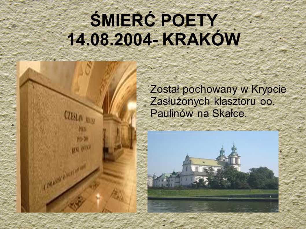 ŚMIERĆ POETY KRAKÓW Został pochowany w Krypcie Zasłużonych klasztoru oo.
