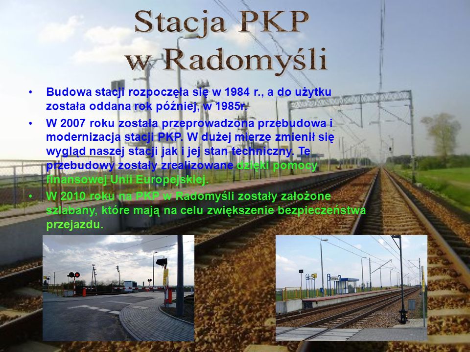 Stacja PKP w Radomyśli. Budowa stacji rozpoczęła się w 1984 r., a do użytku została oddana rok później, w 1985r.