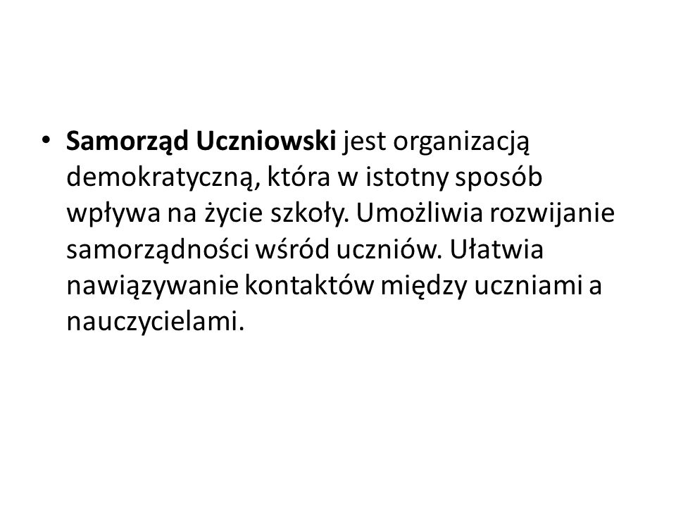 Samorząd Uczniowski jest organizacją demokratyczną, która w istotny sposób wpływa na życie szkoły.