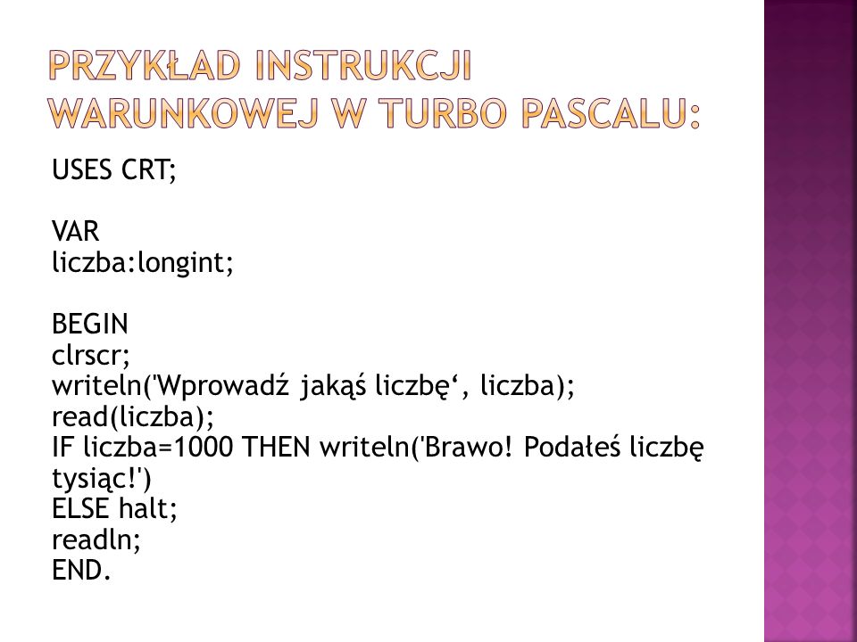 Przykład instrukcji warunkowej w Turbo Pascalu: