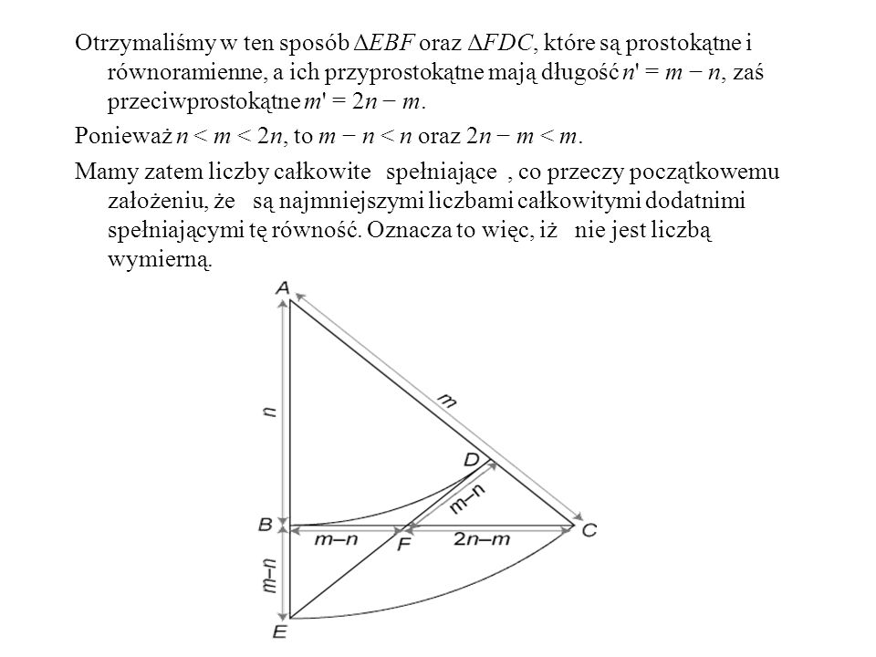 Otrzymaliśmy w ten sposób ΔEBF oraz ΔFDC, które są prostokątne i równoramienne, a ich przyprostokątne mają długość n = m − n, zaś przeciwprostokątne m = 2n − m.