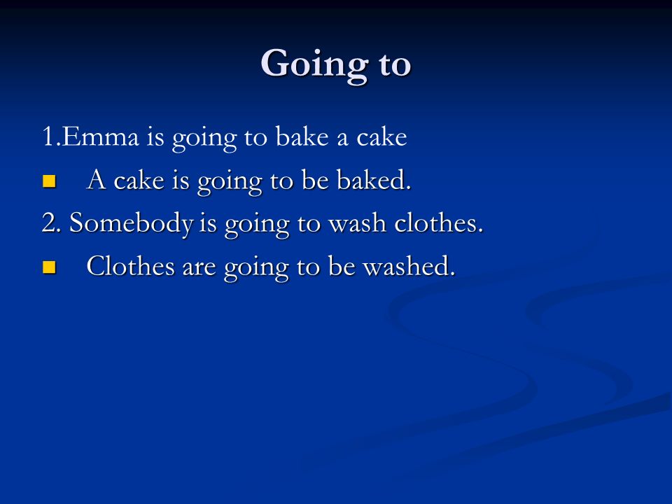 Going to 1.Emma is going to bake a cake A cake is going to be baked.