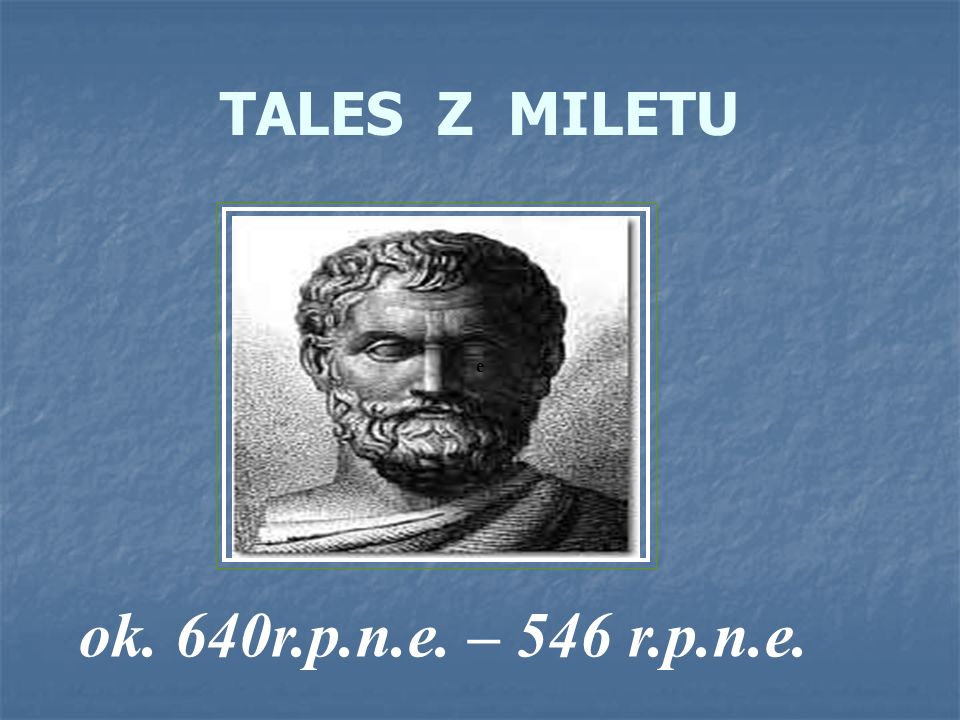 TALES Z MILETU e ok. 640r.p.n.e. – 546 r.p.n.e.