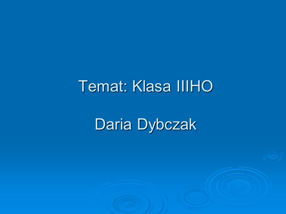 Temat: Klasa IIIHO Daria Dybczak