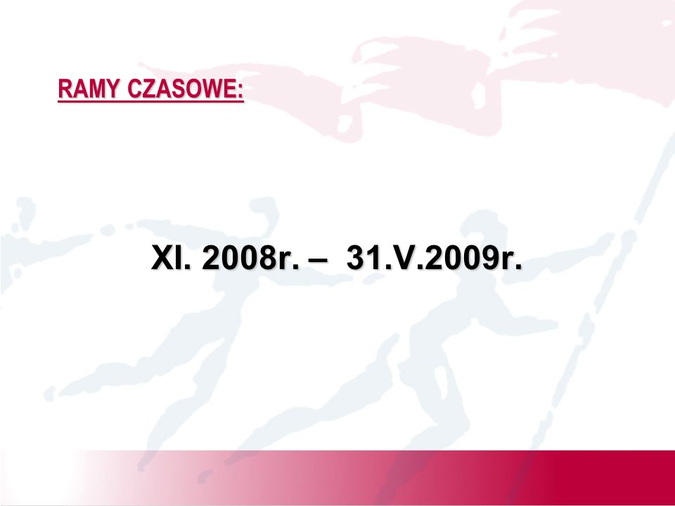 RAMY CZASOWE: XI. 2008r. – 31.V.2009r.