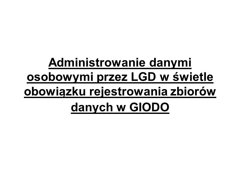 Administrowanie danymi osobowymi przez LGD w świetle obowiązku rejestrowania zbiorów danych w GIODO