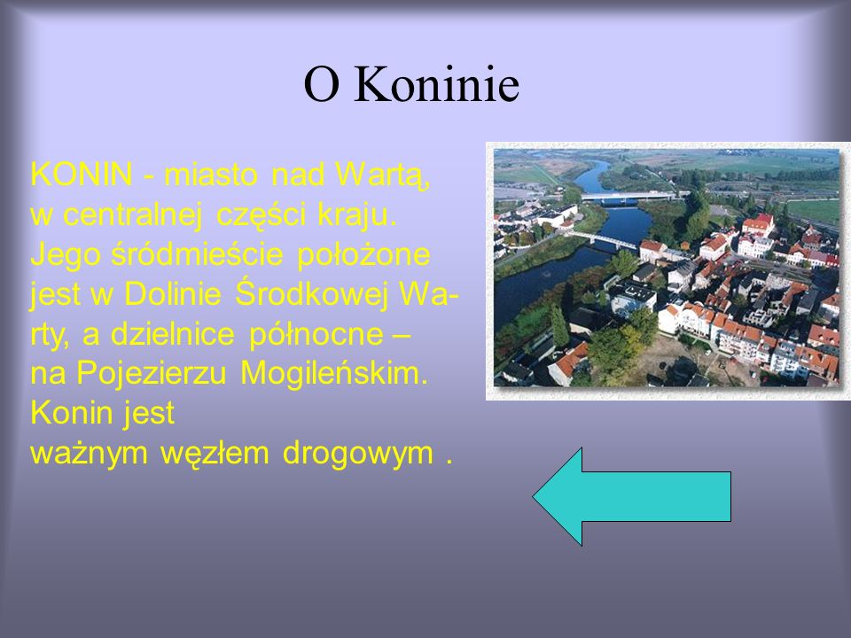 O Koninie KONIN - miasto nad Wartą, w centralnej części kraju.