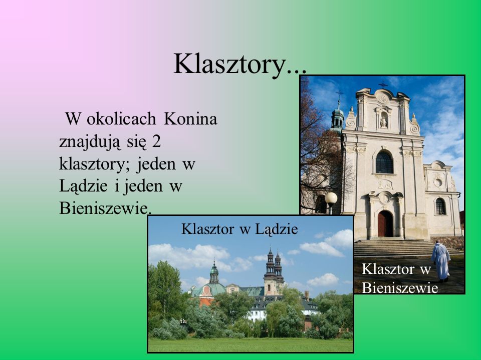 Klasztory... W okolicach Konina znajdują się 2 klasztory; jeden w Lądzie i jeden w Bieniszewie. Klasztor w Lądzie.