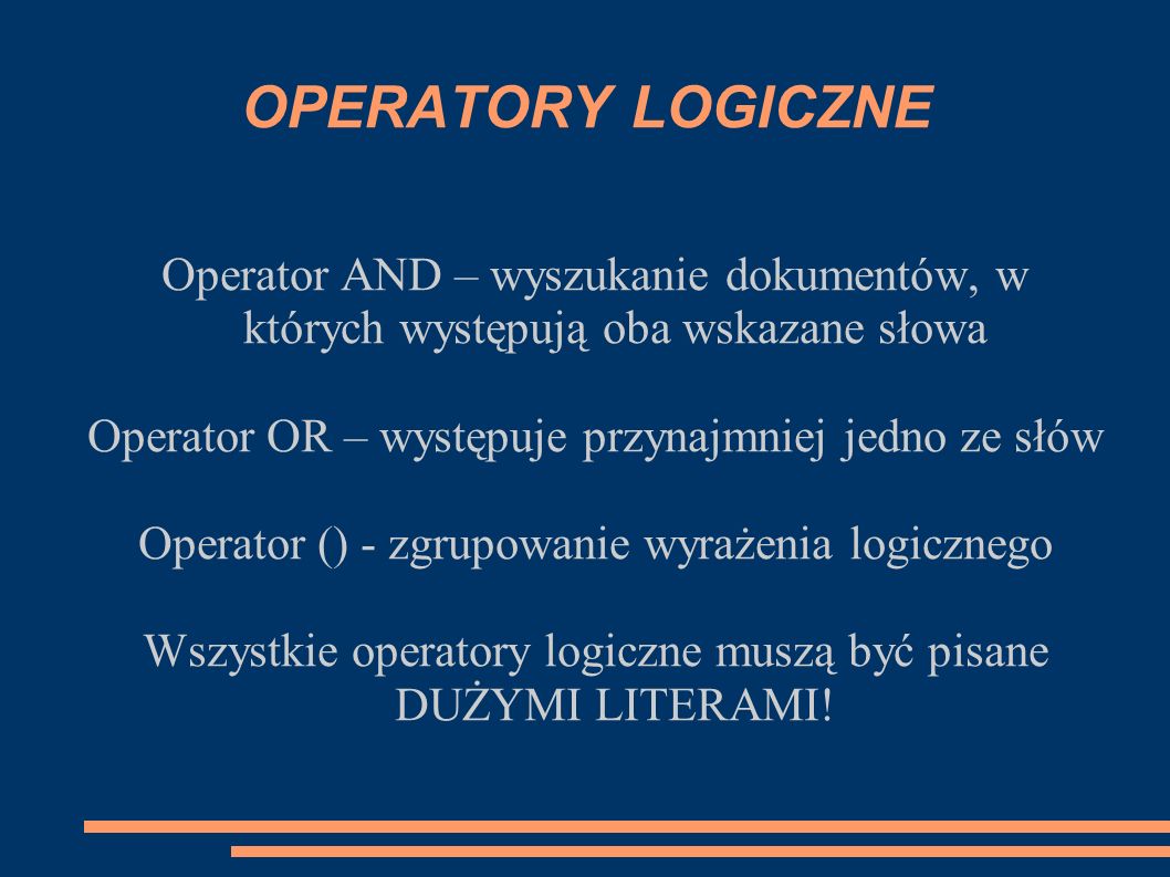 OPERATORY LOGICZNE Operator AND – wyszukanie dokumentów, w których występują oba wskazane słowa. Operator OR – występuje przynajmniej jedno ze słów.