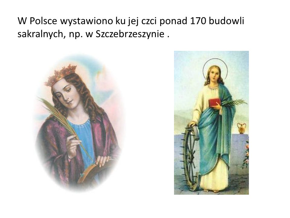 W Polsce wystawiono ku jej czci ponad 170 budowli sakralnych, np