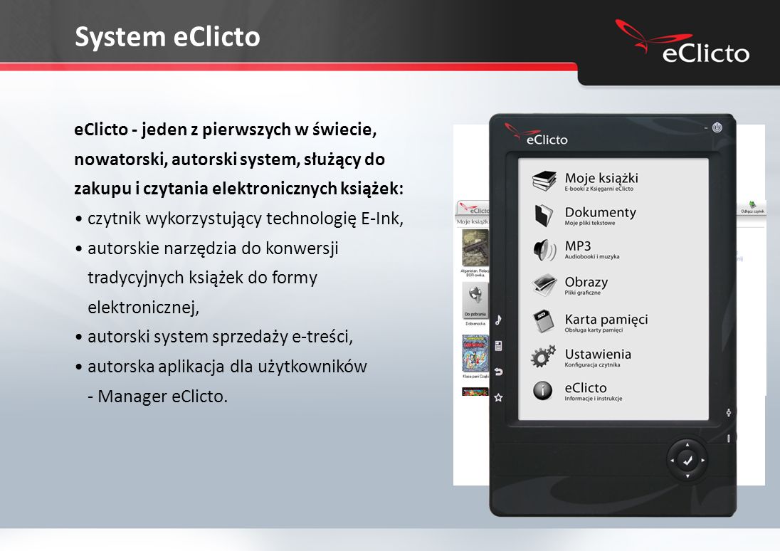 System eClicto eClicto - jeden z pierwszych w świecie, nowatorski, autorski system, służący do zakupu i czytania elektronicznych książek: