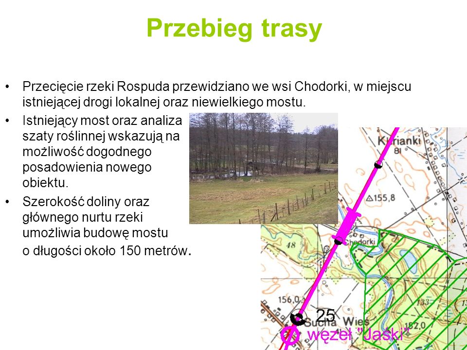 Przebieg trasy Przecięcie rzeki Rospuda przewidziano we wsi Chodorki, w miejscu istniejącej drogi lokalnej oraz niewielkiego mostu.