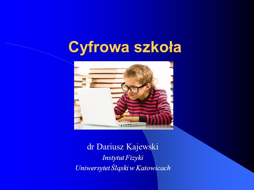 dr Dariusz Kajewski Instytut Fizyki Uniwersytet Śląski w Katowicach