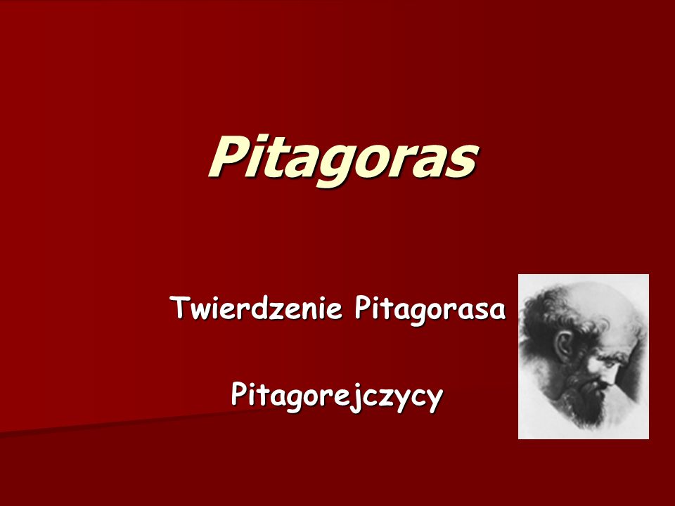 Twierdzenie Pitagorasa Pitagorejczycy