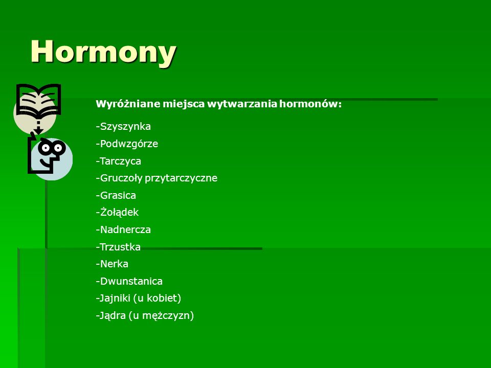 Hormony Wyróżniane miejsca wytwarzania hormonów: -Szyszynka