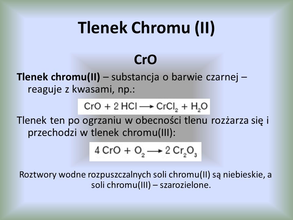 Tlenek Chromu (II) CrO. Tlenek chromu(II) – substancja o barwie czarnej – reaguje z kwasami, np.:
