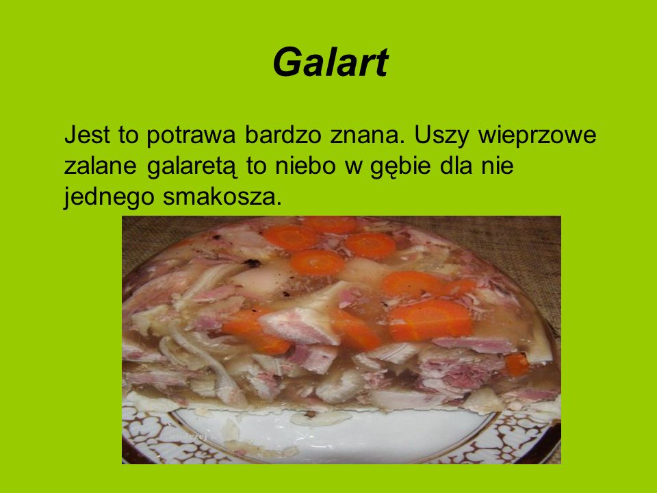 Galart Jest to potrawa bardzo znana.