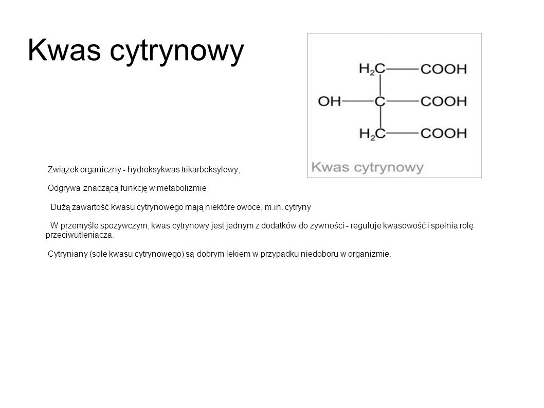 Kwas cytrynowy Związek organiczny - hydroksykwas trikarboksylowy,