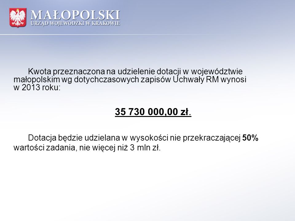Kwota przeznaczona na udzielenie dotacji w województwie małopolskim wg dotychczasowych zapisów Uchwały RM wynosi w 2013 roku: