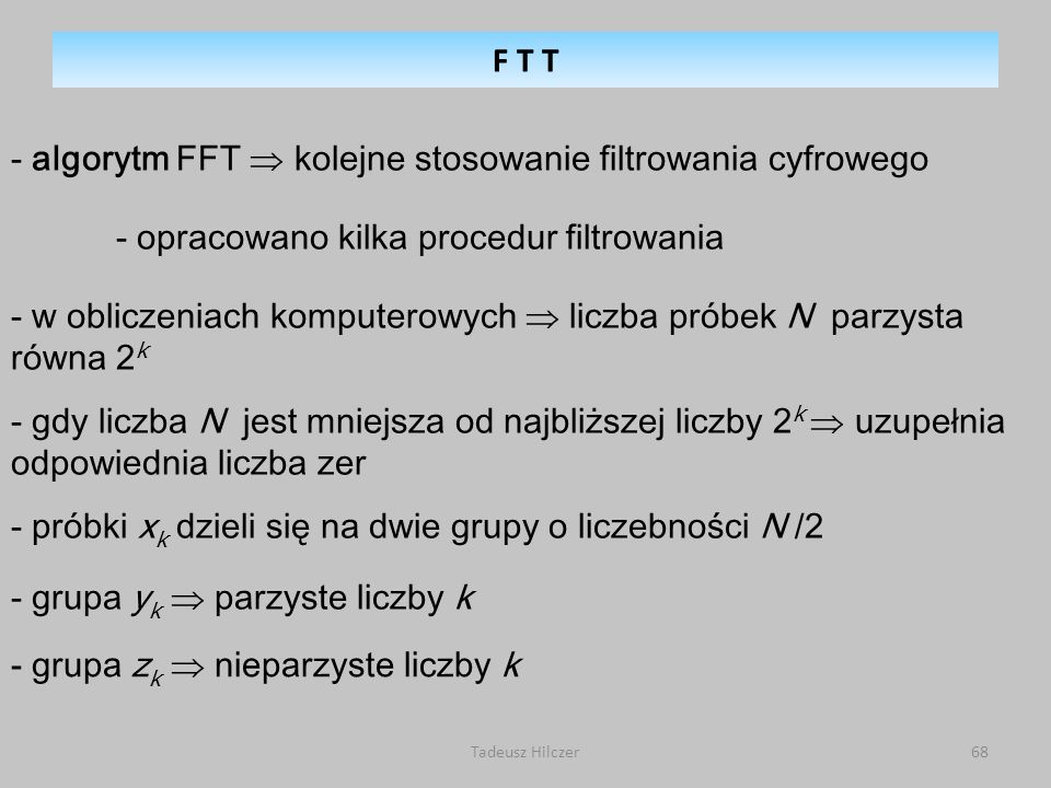- algorytm FFT  kolejne stosowanie filtrowania cyfrowego
