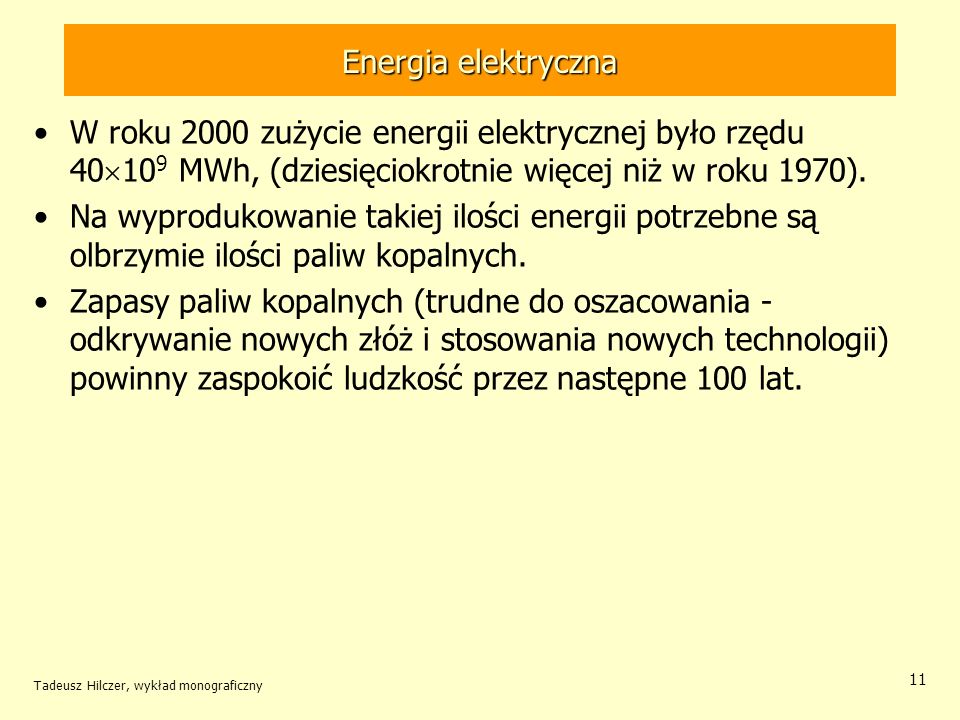 Energia elektryczna W roku 2000 zużycie energii elektrycznej było rzędu 40109 MWh, (dziesięciokrotnie więcej niż w roku 1970).