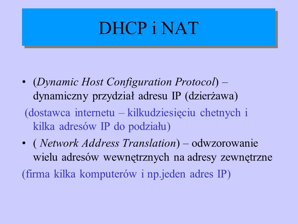 DHCP i NAT (Dynamic Host Configuration Protocol) – dynamiczny przydział adresu IP (dzierżawa)