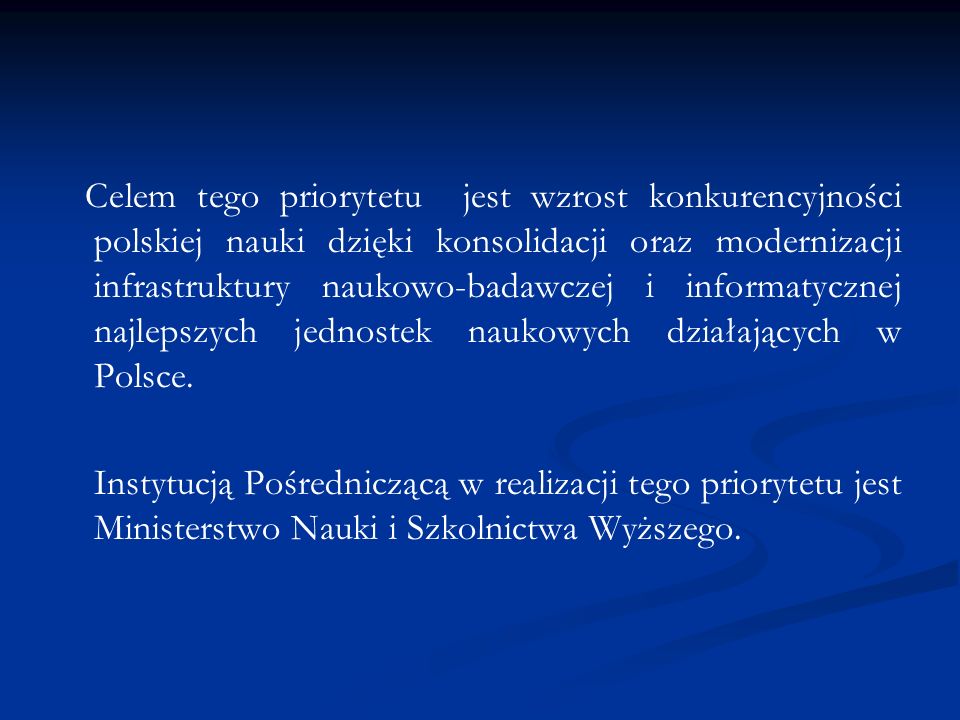 Celem tego priorytetu jest wzrost konkurencyjności polskiej nauki dzięki konsolidacji oraz modernizacji infrastruktury naukowo-badawczej i informatycznej najlepszych jednostek naukowych działających w Polsce.