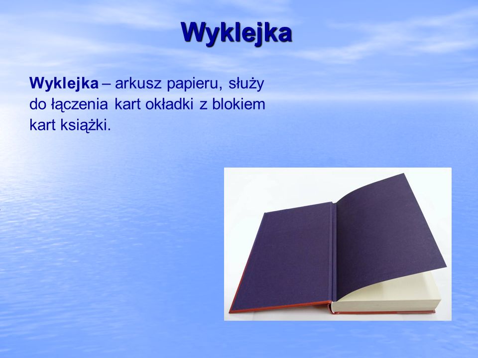 Wyklejka Wyklejka – arkusz papieru, służy do łączenia kart okładki z blokiem kart książki.