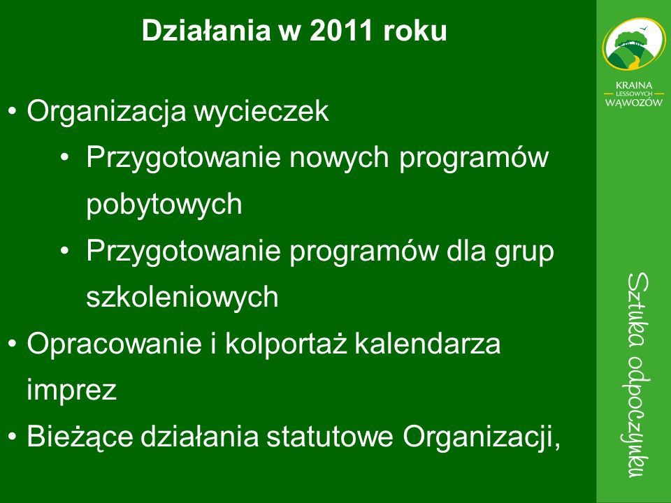 Działania w 2011 roku Organizacja wycieczek. Przygotowanie nowych programów pobytowych. Przygotowanie programów dla grup szkoleniowych.
