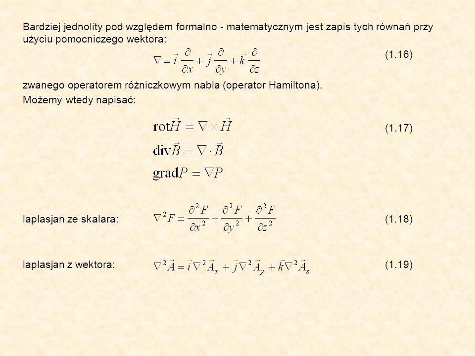 Bardziej jednolity pod względem formalno - matematycznym jest zapis tych równań przy użyciu pomocniczego wektora: