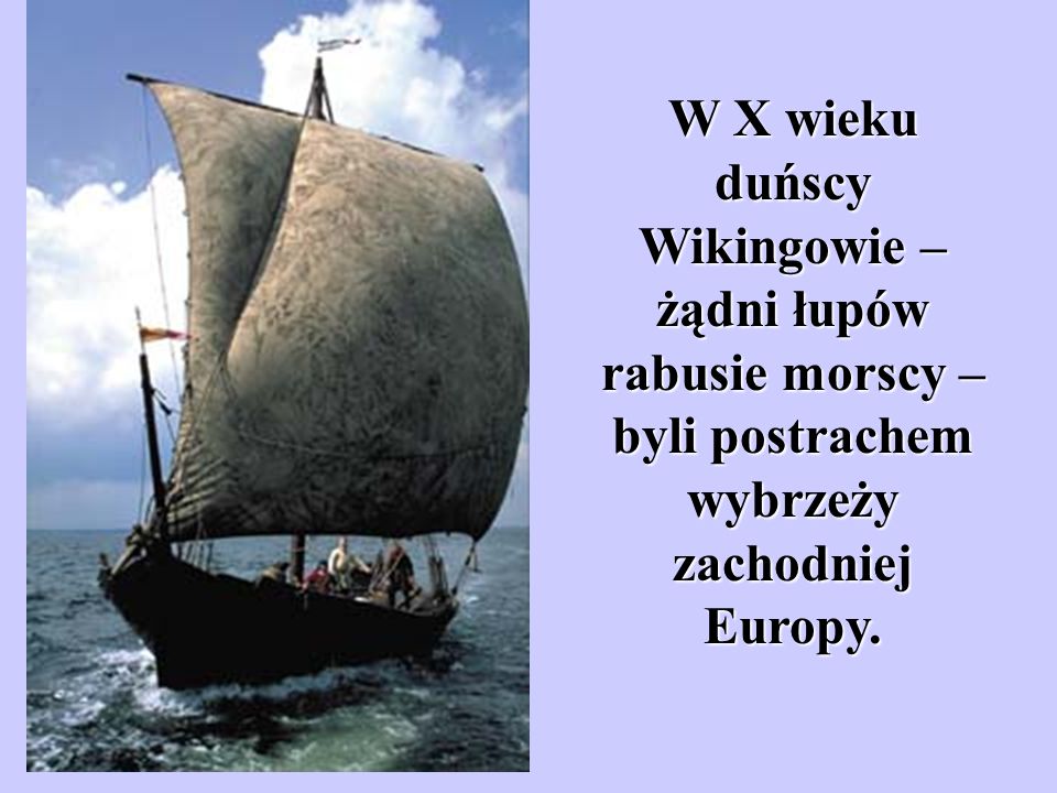 W X wieku duńscy Wikingowie – żądni łupów rabusie morscy – byli postrachem wybrzeży zachodniej Europy.