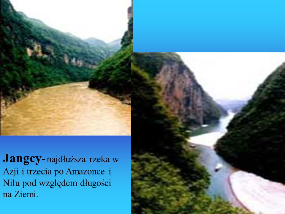 Jangcy- najdłuższa rzeka w Azji i trzecia po Amazonce i Nilu pod względem długości na Ziemi.