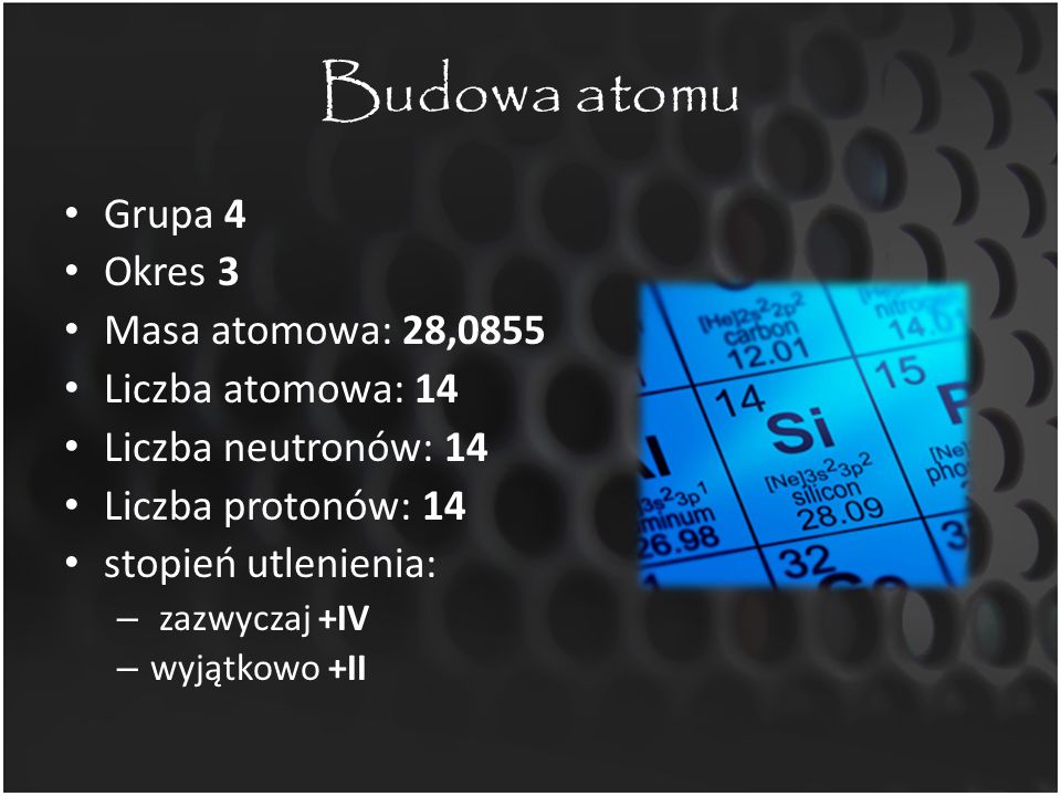 Budowa atomu Grupa 4 Okres 3 Masa atomowa: 28,0855 Liczba atomowa: 14