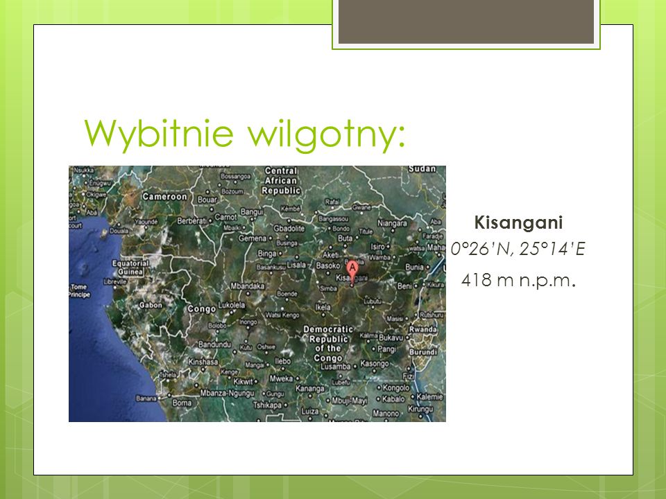 Wybitnie wilgotny: Kisangani 0°26’N, 25°14’E 418 m n.p.m.