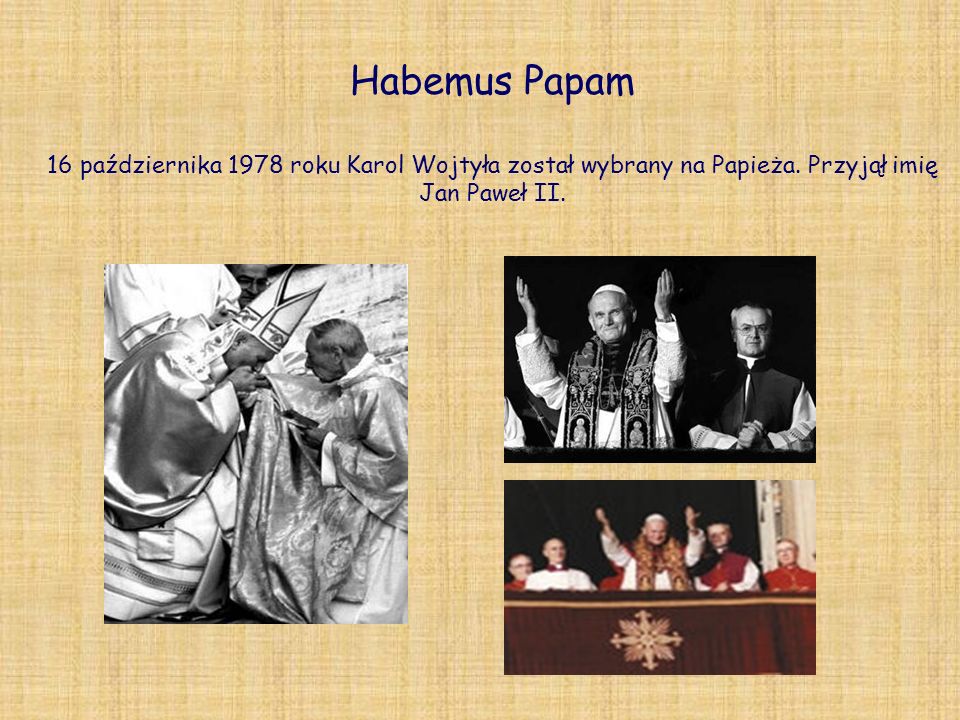 Habemus Papam 16 października 1978 roku Karol Wojtyła został wybrany na Papieża.