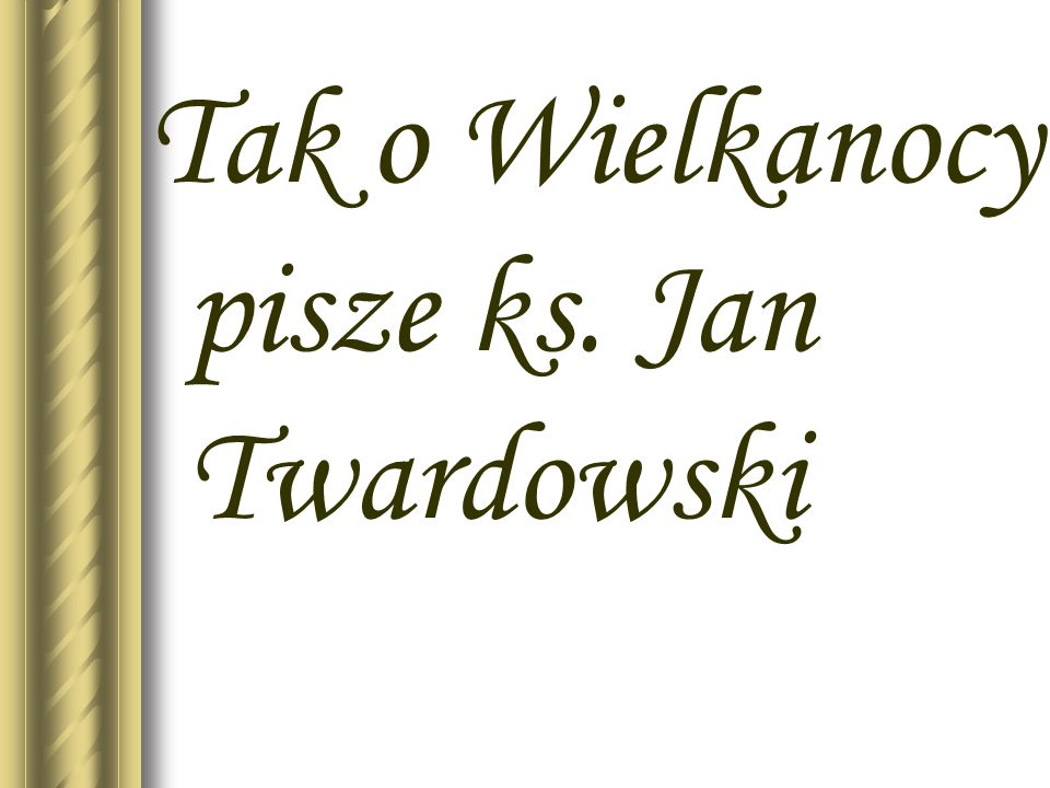 Tak o Wielkanocy pisze ks. Jan Twardowski
