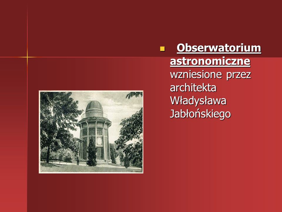 Obserwatorium astronomiczne wzniesione przez architekta Władysława Jabłońskiego