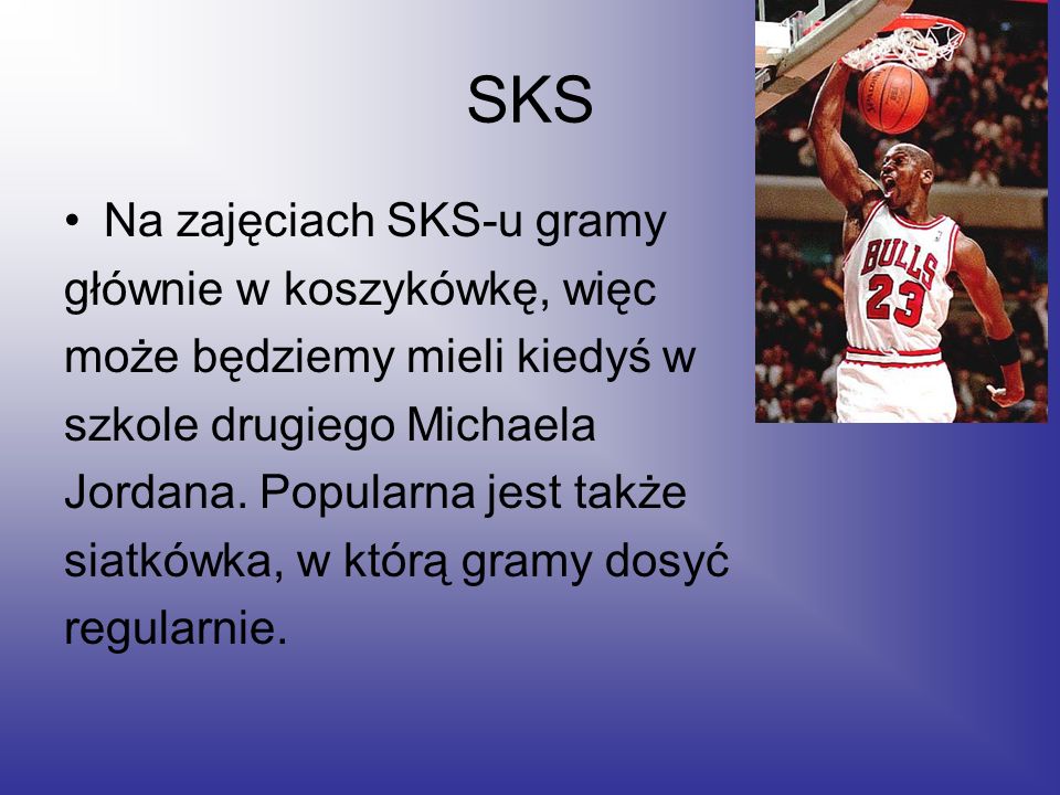 SKS Na zajęciach SKS-u gramy głównie w koszykówkę, więc