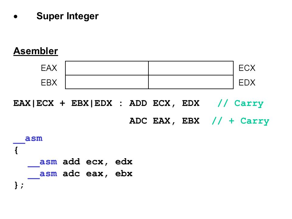 EAX|ECX + EBX|EDX : ADD ECX, EDX // Carry ADC EAX, EBX // + Carry