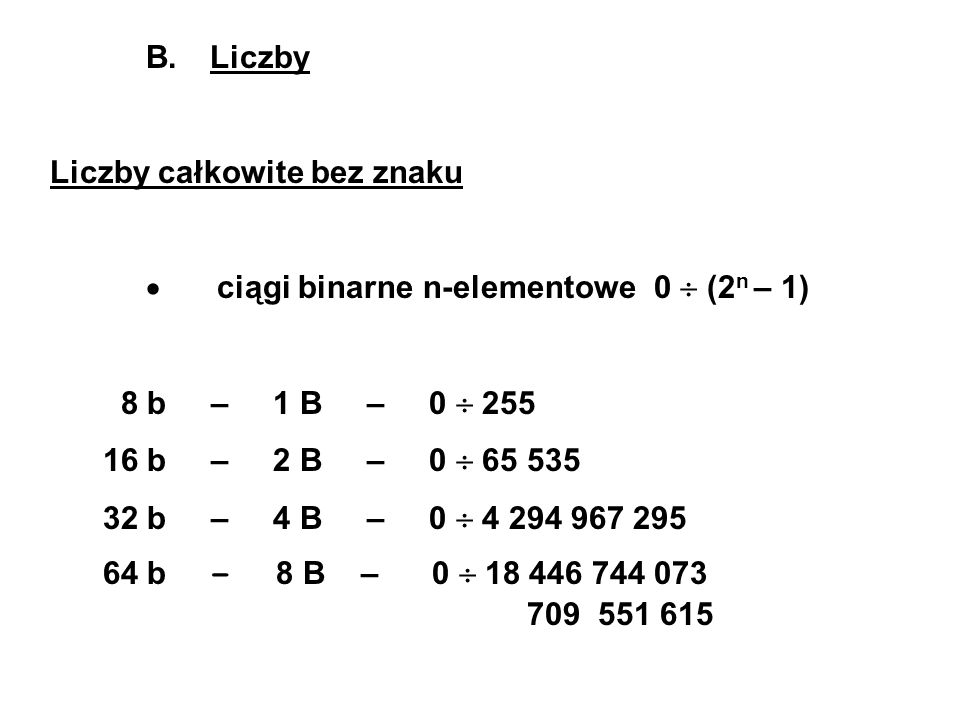 B. Liczby Liczby całkowite bez znaku. · ciągi binarne n-elementowe 0  (2n – 1) 8 b – 1 B – 0  255.